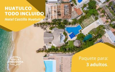 A HUATULCO TODO INCLUIDO – Paquete para 3 adultos.