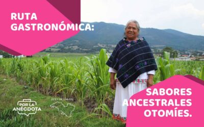 RUTA GASTRONÓMICA: SABORES ANCESTRALES OTOMÍES